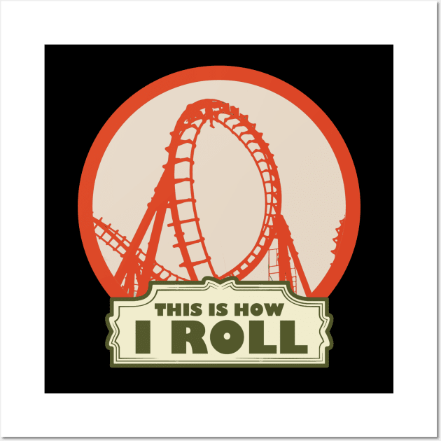 This is How i Roll - Roller Coaster Fan Wall Art by Issho Ni